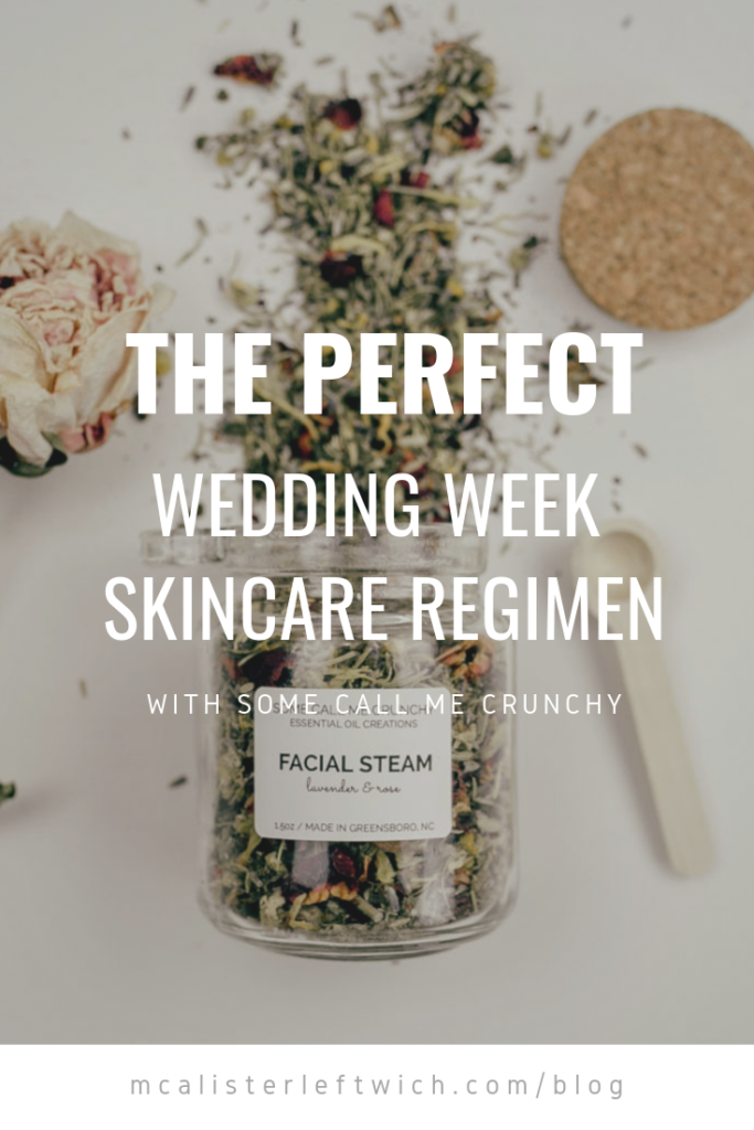How to have perfect, blemish-free skin on your wedding day! | by Some Call Me Crunchy | McAlister-Leftwich House blog