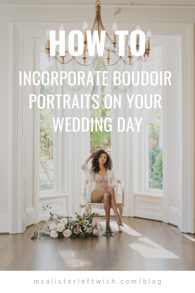 How to Incorporate Boudoir Portraits on Your Wedding Day | Wedding Resources from the McAlister-Leftwich House Blog |  Melissa Blythe, North Carolina Film Photographer